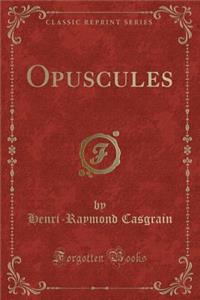 Opuscules (Classic Reprint)