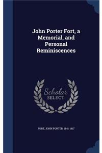 John Porter Fort, a Memorial, and Personal Reminiscences