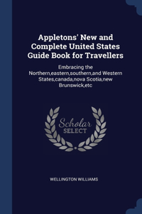 Appletons' New and Complete United States Guide Book for Travellers