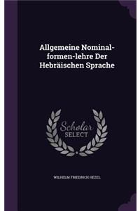 Allgemeine Nominal-formen-lehre Der Hebräischen Sprache