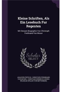 Kleine Schriften, Als Ein Lesebuch Fur Regenten