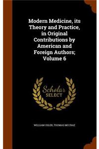 Modern Medicine, its Theory and Practice, in Original Contributions by American and Foreign Authors; Volume 6
