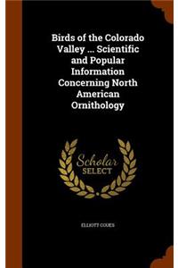 Birds of the Colorado Valley ... Scientific and Popular Information Concerning North American Ornithology