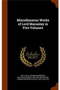 Miscellaneous Works of Lord Macaulay in Five Volumes