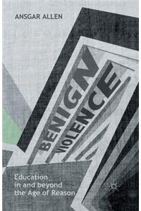 Benign Violence: Education in and Beyond the Age of Reason