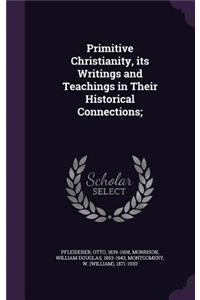 Primitive Christianity, its Writings and Teachings in Their Historical Connections;