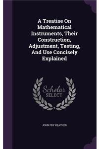 Treatise On Mathematical Instruments, Their Construction, Adjustment, Testing, And Use Concisely Explained