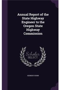 Annual Report of the State Highway Engineer to the Oregon State Highway Commission