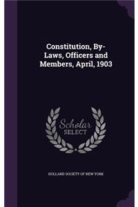 Constitution, By-Laws, Officers and Members, April, 1903