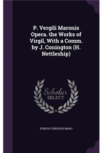 P. Vergili Maronis Opera. the Works of Virgil, With a Comm. by J. Conington (H. Nettleship)