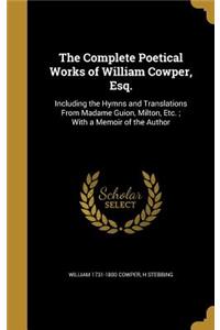 The Complete Poetical Works of William Cowper, Esq.