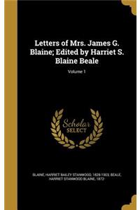 Letters of Mrs. James G. Blaine; Edited by Harriet S. Blaine Beale; Volume 1