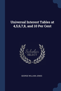 Universal Interest Tables at 4,5,6,7,8, and 10 Per Cent