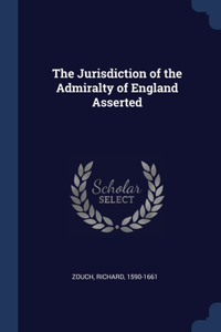 The Jurisdiction of the Admiralty of England Asserted