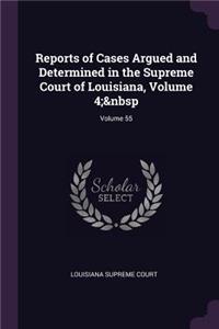 Reports of Cases Argued and Determined in the Supreme Court of Louisiana, Volume 4; Volume 55