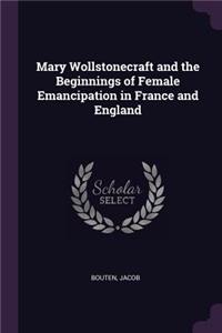 Mary Wollstonecraft and the Beginnings of Female Emancipation in France and England