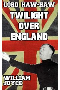 Lord Haw Haw: Twilight Over England
