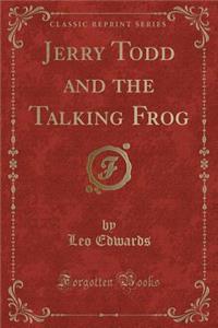 Jerry Todd and the Talking Frog (Classic Reprint)