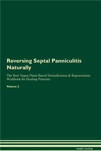 Reversing Septal Panniculitis Naturally the Raw Vegan Plant-Based Detoxification & Regeneration Workbook for Healing Patients. Volume 2