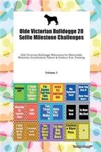 Olde Victorian Bulldogge 20 Selfie Milestone Challenges Olde Victorian Bulldogge Milestones for Memorable Moments, Socialization, Indoor & Outdoor Fun, Training Volume 3