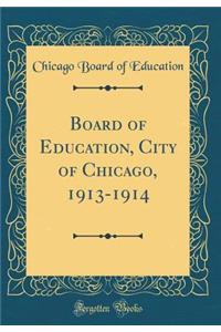 Board of Education, City of Chicago, 1913-1914 (Classic Reprint)