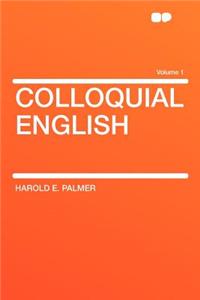 Colloquial English Volume 1