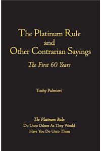 Platinum Rule and Other Contrarian Sayings