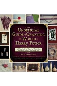 Unofficial Guide To Crafting The World Of Harry Potter