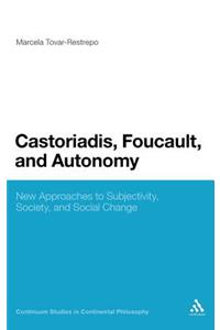 Castoriadis, Foucault, and Autonomy