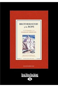 Brotherhood of the Rope: The Biography of Charles Houston (Easyread Large Edition)