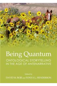 Being Quantum: Ontological Storytelling in the Age of Antenarrative