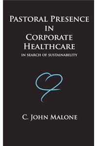 Pastoral Presence In Corporate Healthcare - In Search Of Sustainability: In Search of Sustainability