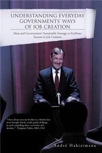 Understanding Everyday Governments' Ways of Job Creation: Ideas and Governments' Sustainable Strategy to Facilitate Success in Job Creation