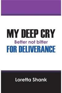 My Deep Cry For Deliverance: Better Not Bitter