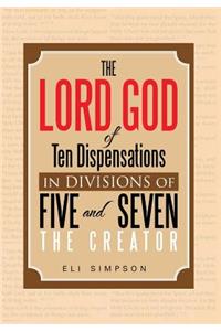 The Lord God of Ten Dispensations in Divisions of Five and Seven