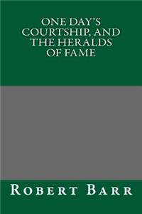 One Day's Courtship, and the Heralds of Fame