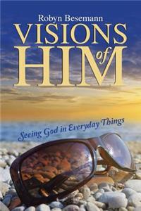 Visions of Him: Seeing God in Everyday Things