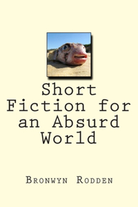 Short Fiction for an Absurd World