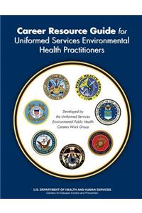 Career Resource Guide for Uninformed Services Environmental Health Practitioners