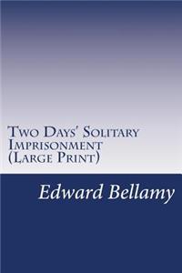 Two Days' Solitary Imprisonment (Large Print)