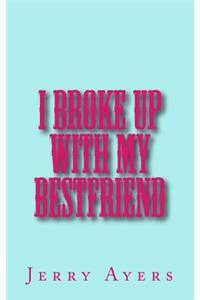 I Broke Up With My Best Friend