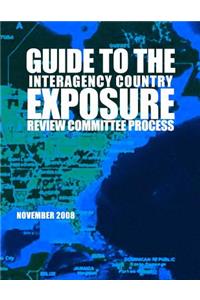Guide to the Interagency Country Exposure Review Committee Process November 2008