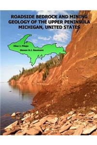 Roadside Bedrock and Mining Geology of the Upper Peninsula Michigan, United States