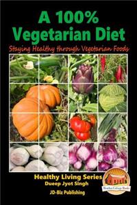 100% Vegetarian Diet - Staying Healthy through Vegetarian Foods