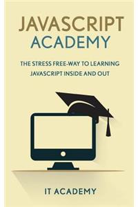 JavaScript: Academy - The Stress Free Way to Learning JavaScript Inside & Out -