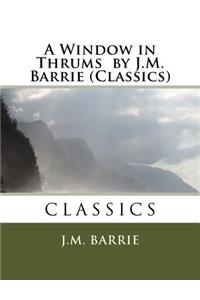 Window in Thrums by J.M. Barrie (Classics)
