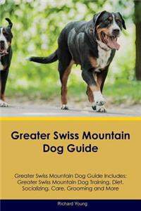 Greater Swiss Mountain Dog Guide Greater Swiss Mountain Dog Guide Includes: Greater Swiss Mountain Dog Training, Diet, Socializing, Care, Grooming, Breeding and More