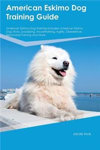 American Eskimo Dog Training Guide American Eskimo Dog Training Includes: American Eskimo Dog Tricks, Socializing, Housetraining, Agility, Obedience, Behavioral Training and More: American Eskimo Dog Tricks, Socializing, Housetraining, Agility, Obedience, Behavioral Training and More