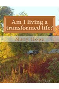 Am I living a transformed life?