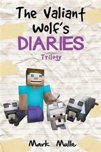 The Valiant Wolf's Diaries Trilogy (An Unofficial Minecraft Diary Book for Kids Ages 9 - 12 (Preteen)